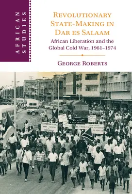 Crearea statului revoluționar în Dar es Salaam - Revolutionary State-Making in Dar es Salaam
