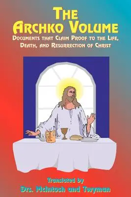 Volumul Archko: Documente care dovedesc viața, moartea și învierea lui Hristos - The Archko Volume: Documents That Claim Proof to the Life, Death, and Resurrection of Christ
