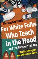 Pentru oamenii albi care predau în cartier... și pentru restul dintre voi: Pedagogia realității și educația urbană - For White Folks Who Teach in the Hood... and the Rest of Y'all Too: Reality Pedagogy and Urban Education
