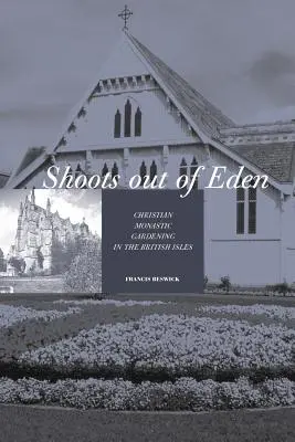 Shoots Out of Eden - Grădinăritul monahal creștin în Insulele Britanice - Shoots Out of Eden - Christian Monastic Gardening in the British Isles