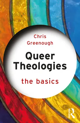 Teologii queer: Noțiuni de bază - Queer Theologies: The Basics