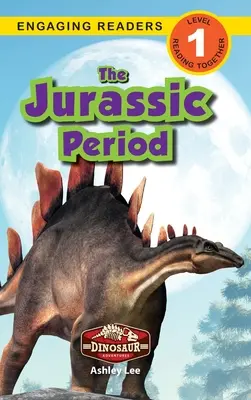 Perioada jurasică: Aventurile dinozaurilor (Engaging Readers, Level 1) - The Jurassic Period: Dinosaur Adventures (Engaging Readers, Level 1)