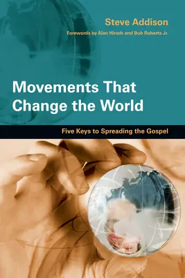 Mișcări care schimbă lumea: Cinci chei pentru răspândirea Evangheliei - Movements That Change the World: Five Keys to Spreading the Gospel