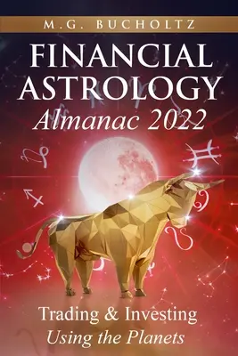 Almanah de astrologie financiară 2022: Comerț și investiții cu ajutorul planetelor - Financial Astrology Almanac 2022: Trading & Investing Using the Planets