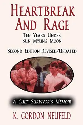 Frânturi de inimă și furie: Zece ani sub Sun Myung Moon: Memoriile unui supraviețuitor al cultului - Heartbreak and Rage: Ten Years Under Sun Myung Moon: A Cult Survivor's Memoir