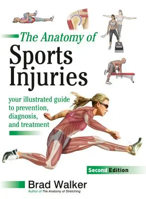 Anatomia leziunilor sportive, ediția a doua: Ghidul dvs. ilustrat pentru prevenire, diagnostic și tratament - The Anatomy of Sports Injuries, Second Edition: Your Illustrated Guide to Prevention, Diagnosis, and Treatment