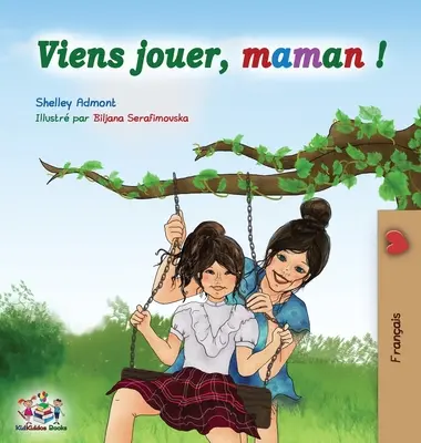 Viens jouer, maman !: Let's Play Mom - ediție în limba franceză - Viens jouer, maman !: Let's Play Mom - French edition