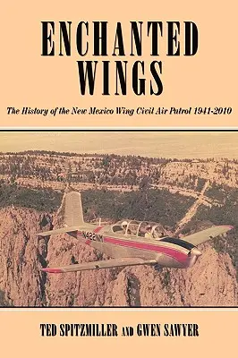 Enchanted Wing: The History of the New Mexico Wing Civil Air Patrol