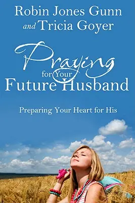 Rugăciune pentru viitorul tău soț: Pregătindu-ți inima pentru el - Praying for Your Future Husband: Preparing Your Heart for His