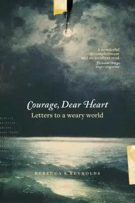 Courage, Dear Heart: Scrisori către o lume obosită - Courage, Dear Heart: Letters to a Weary World