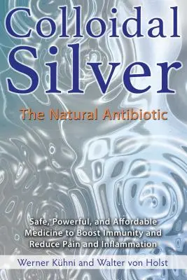 Argint coloidal: Antibioticul natural - Colloidal Silver: The Natural Antibiotic