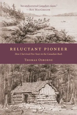 Pionierul reticent: Cum am supraviețuit cinci ani în tufișul canadian (Reluctant Pioneer: How I Survived Five Years in the Canadian Bush) - Reluctant Pioneer: How I Survived Five Years in the Canadian Bush