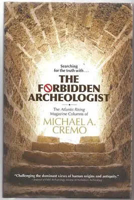 Arheologul interzis: The Atlantis Rising Magazine Columns of Michael A. Cremo - Forbidden Archeologist: The Atlantis Rising Magazine Columns of Michael A. Cremo