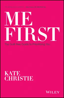 Eu mai întâi: The Guilt-Free Guide to Prioritising You - Me First: The Guilt-Free Guide to Prioritising You