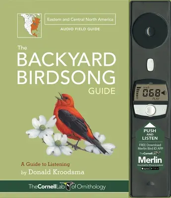 The Backyard Birdsong Guide Eastern and Central North America: Un ghid de ascultare - The Backyard Birdsong Guide Eastern and Central North America: A Guide to Listening