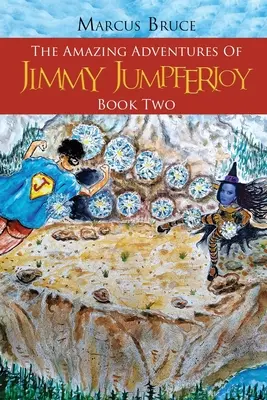Uimitoarele aventuri ale lui Jimmy Jumpferjoy: Cartea a doua - The Amazing Adventures of Jimmy Jumpferjoy: Book Two