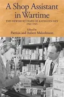 O vânzătoare în timp de război: Jurnalul din Dewsbury al lui Kathleen Hey, 1941-1945 - A Shop Assistant in Wartime: The Dewsbury Diary of Kathleen Hey, 1941-1945