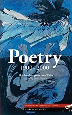 Poetry 1900-2000: O sută de poeți din Țara Galilor - Poetry 1900-2000: One Hundred Poets from Wales