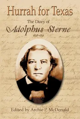Ura pentru Texas: Jurnalul lui Adolphus Sterne: 1838-1851 - Hurrah for Texas: The Diary of Adolphus Sterne: 1838-1851