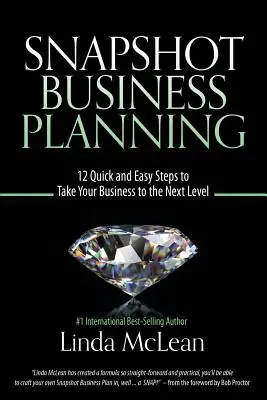 Snapshot Business Planning: 12 pași rapizi și simpli pentru a vă duce afacerea la nivelul următor - Snapshot Business Planning: 12 Quick and Easy Steps to Take Your Business to the Next Level