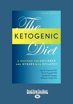 Dieta ketogenică: Un tratament pentru copii și alte persoane cu epilepsie, ediția a 4-a (Large Print 16pt) - Ketogenic Diet: A Treatment for Children and Others with Epilepsy, 4th Edition (Large Print 16pt)