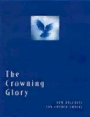 The Crowning Glory (Încoronarea gloriei): Noi descântece pentru corurile bisericești - The Crowning Glory: New Descants for Church Choirs