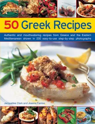 50 de rețete grecești: Rețete autentice și apetisante din Grecia și estul Mediteranei prezentate în 230 de rețete pas cu pas, ușor de utilizat - 50 Greek Recipes: Authentic and Mouthwatering Recipes from Greece and the Eastern Mediterranean Shown in 230 Easy-To-Use Step-By-Step Ph