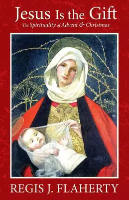 Isus este darul: Spiritualitatea Adventului și a Crăciunului - Jesus Is the Gift: The Spirituality of Advent & Christmas