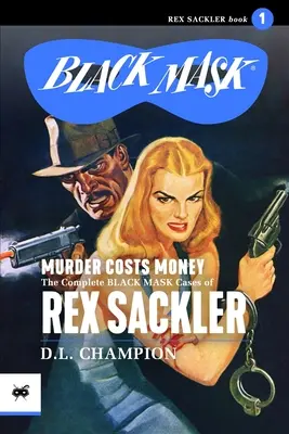 Crima costă bani: Cazurile complete Black Mask ale lui Rex Sackler - Murder Costs Money: The Complete Black Mask Cases of Rex Sackler
