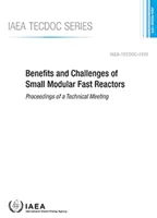 Beneficiile și provocările reactoarelor rapide modulare mici - Actele unei reuniuni tehnice - Benefits and Challenges of Small Modular Fast Reactors - Proceedings of a Technical Meeting