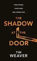 Shadow at the Door - Patru povești. Patru cazuri. O legătură. - Shadow at the Door - Four Stories. Four Cases. One Connection.