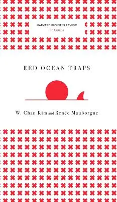 Capcanele Oceanului Roșu (Harvard Business Review Classics) - Red Ocean Traps (Harvard Business Review Classics)