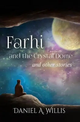 Farhi și domul de cristal: și alte povestiri - Farhi and the Crystal Dome: and other stories