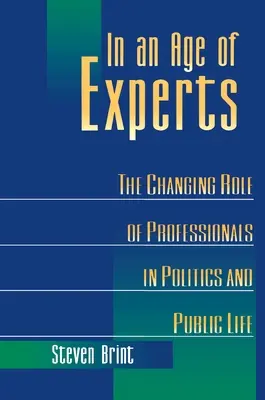 Într-o epocă a experților: Rolul în schimbare al profesioniștilor în politică și în viața publică - In an Age of Experts: The Changing Roles of Professionals in Politics and Public Life