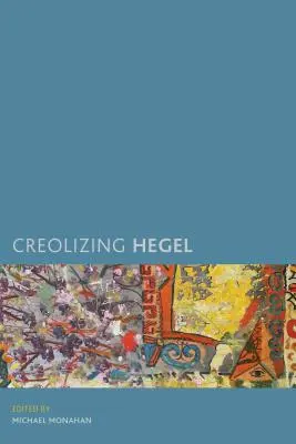 Creolizarea lui Hegel - Creolizing Hegel