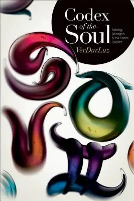 Codex of the Soul: Astrologie, arhetipuri și amprenta ta sacră - Codex of the Soul: Astrology, Archetypes & Your Sacred Blueprint