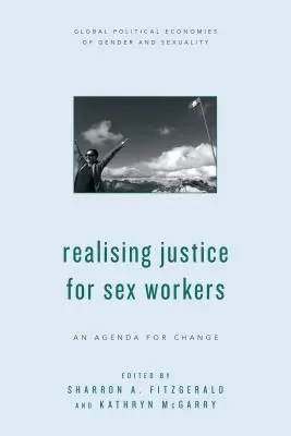 Realizarea justiției pentru lucrătorii sexuali: O agendă pentru schimbare - Realising Justice for Sex Workers: An Agenda for Change