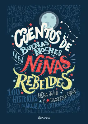 Cuentos de Buenas Noches Para Nias Rebeldes = Povești de noapte bună pentru fete rebele - Cuentos de Buenas Noches Para Nias Rebeldes = Good Night Stories for Rebel Girls