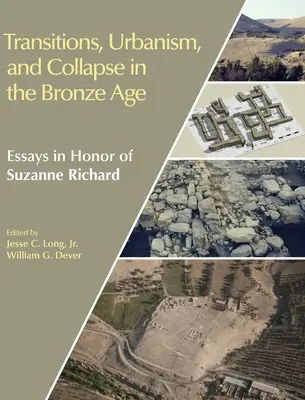 Tranziții, urbanism și colaps în epoca bronzului: Eseuri în onoarea lui Suzanne Richard - Transitions, Urbanism, and Collapse in the Bronze Age: Essays in Honor of Suzanne Richard