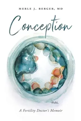 Conception: Memoriile unui medic specialist în fertilitate - Conception: A Fertility Doctor's Memoir