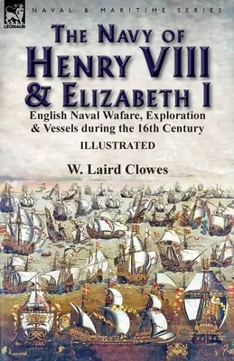 Marina lui Henric al VIII-lea și a Elisabetei I: Navigația navală engleză, explorarea și navele din secolul al XVI-lea - The Navy of Henry VIII & Elizabeth I: English Naval Wafare, Exploration & Vessels during the 16th Century