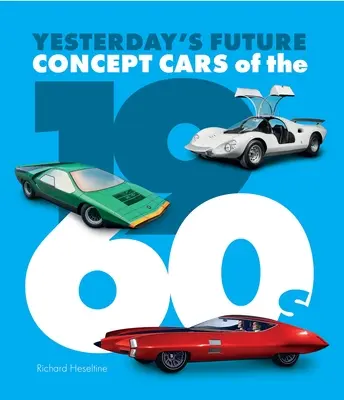 Concept Cars of the 1960s: Viitorul de ieri - Concept Cars of the 1960s: Yesterday's Future