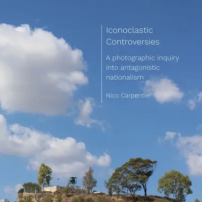 Controverse iconoclaste: O investigație fotografică asupra naționalismului antagonist - Iconoclastic Controversies: A Photographic Inquiry Into Antagonistic Nationalism