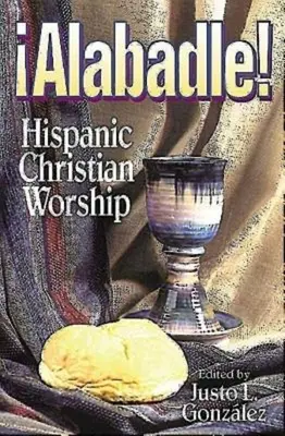 Alabadle!: Închinarea creștină hispanică - Alabadle!: Hispanic Christian Worship