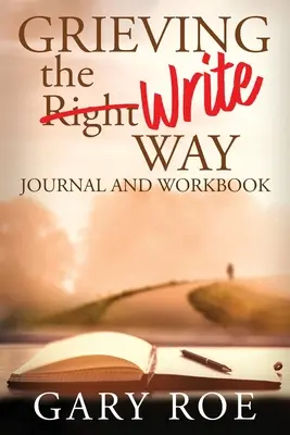 Grieving the Write Way Jurnal și caiet de lucru - Grieving the Write Way Journal and Workbook