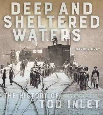 Ape adânci și adăpostite: Istoria localității Tod Inlet - Deep and Sheltered Waters: The History of Tod Inlet