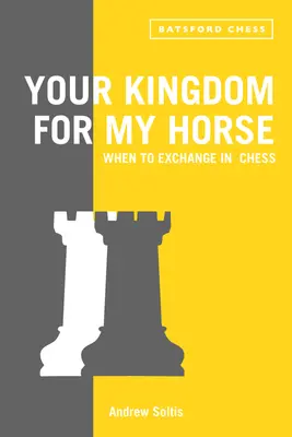 Regatul tău pentru calul meu: Când să schimbi în șah - Your Kingdom for My Horse: When to Exchange in Chess