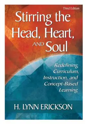 Răscolind capul, inima și sufletul: Redefinirea curriculumului, a instruirii și a învățării bazate pe concepte - Stirring the Head, Heart, and Soul: Redefining Curriculum, Instruction, and Concept-Based Learning