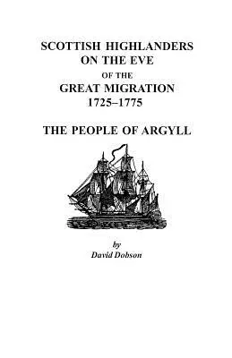 Scottish Highlanders în ajunul marii migrații, 1725-1775: Poporul din Argyll - Scottish Highlanders on the Eve of the Great Migration, 1725-1775: The People of Argyll