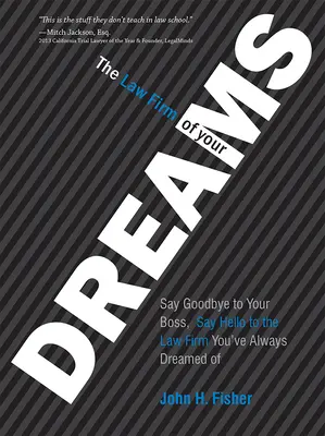 Firma de avocatură a visurilor tale: Ia-ți adio de la șeful tău și salută firma de avocatură la care ai visat dintotdeauna - The Law Firm of Your Dreams: Say Goodbye to Your Boss, Say Hello to the Law Firm You've Always Dreamed of